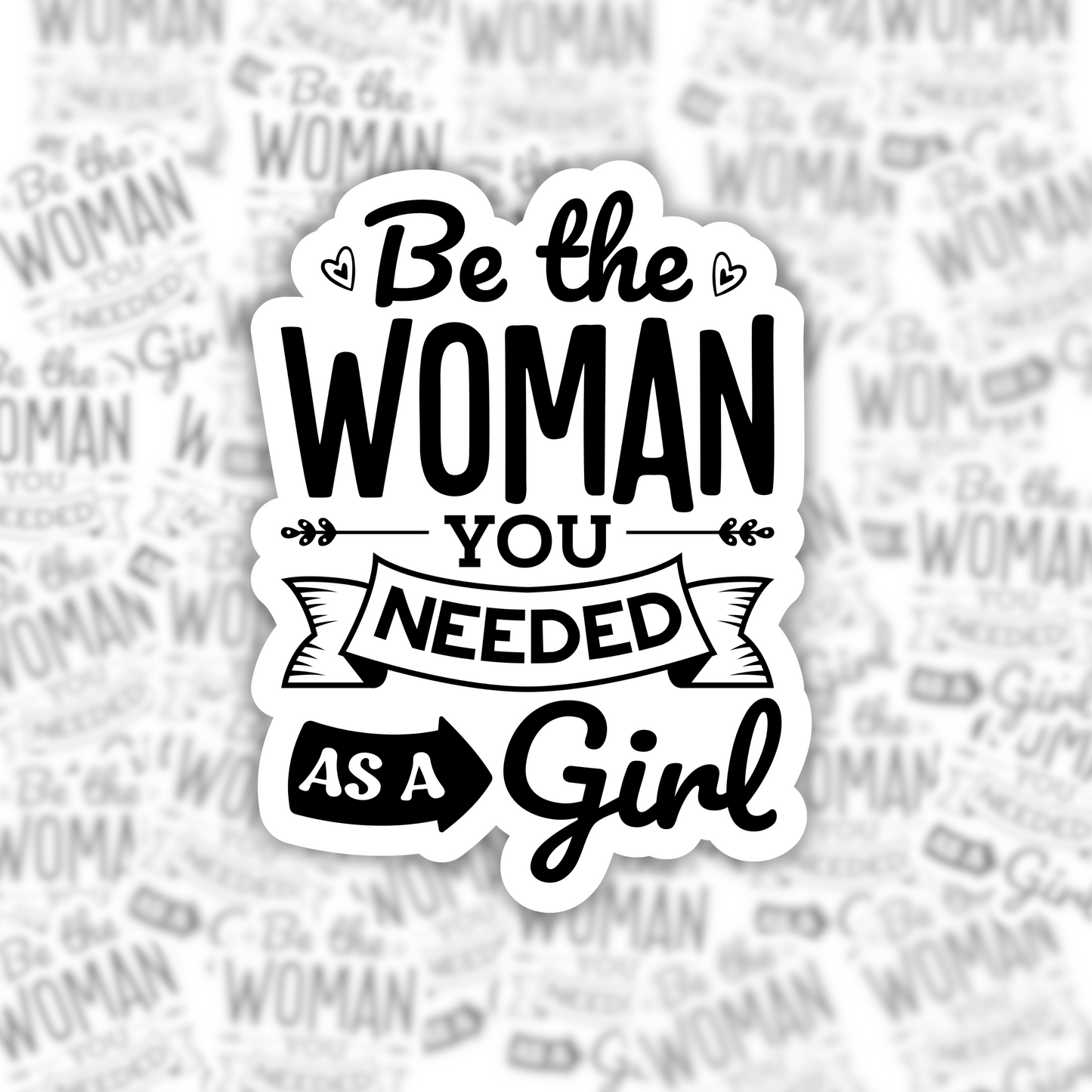 Be The Woman You Needed As A Girl Sticker
