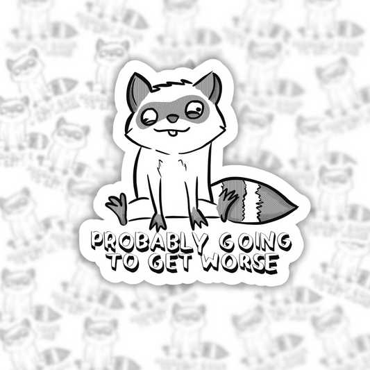 Probably Going To Get Worse Sticker