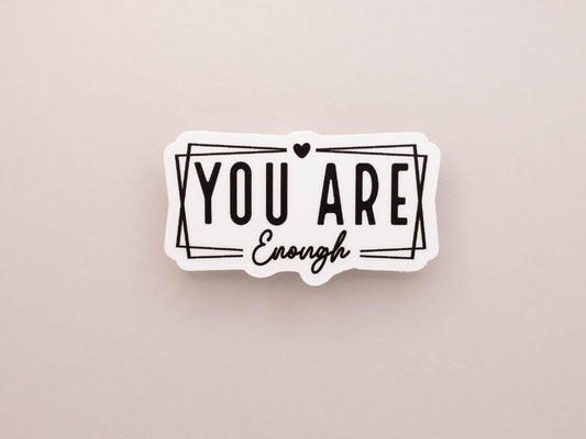 You Are Enough Sticker