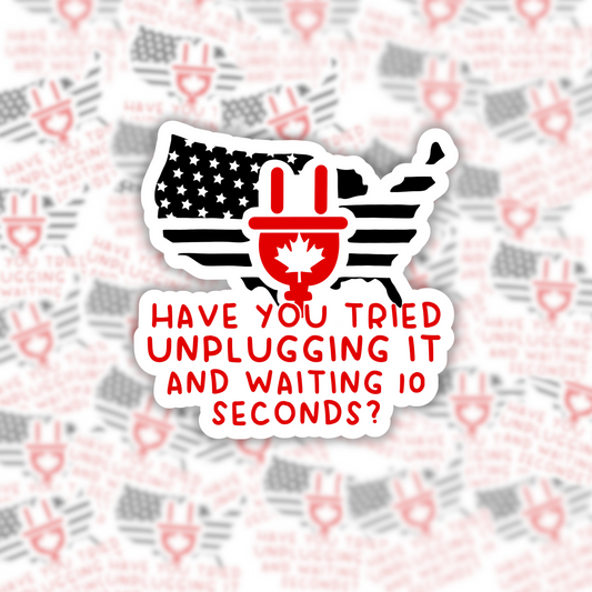 Have You Tried Unplugging It Sticker