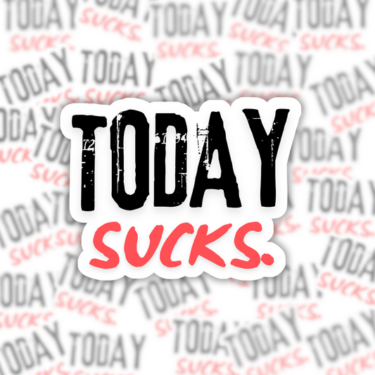 Today Sucks Sticker